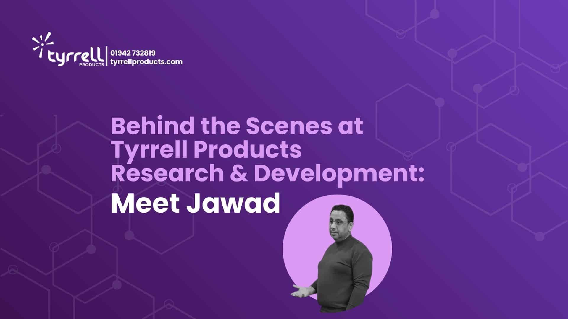 Behind the Scenes at Tyrrell Products: Meet Jawad 
